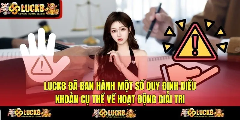 LUCK8 đã ban hành một số quy định điều khoản cụ thể về hoạt động giải tri