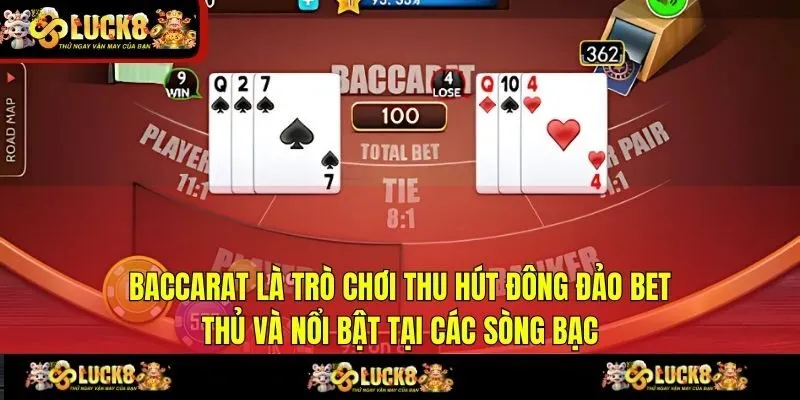 Baccarat là trò chơi thu hút đông đảo bet thủ và nổi bật tại các sòng bạc