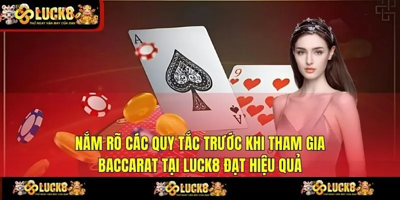 Nắm rõ các quy tắc trước khi tham gia Baccarat tại LUCK8 đạt hiệu quả