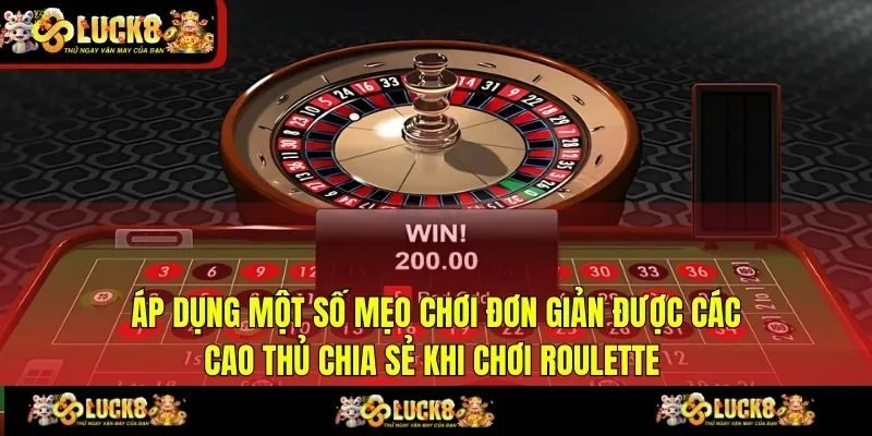 Áp dụng một số mẹo chơi đơn giản được các cao thủ chia sẻ khi chơi Roulette