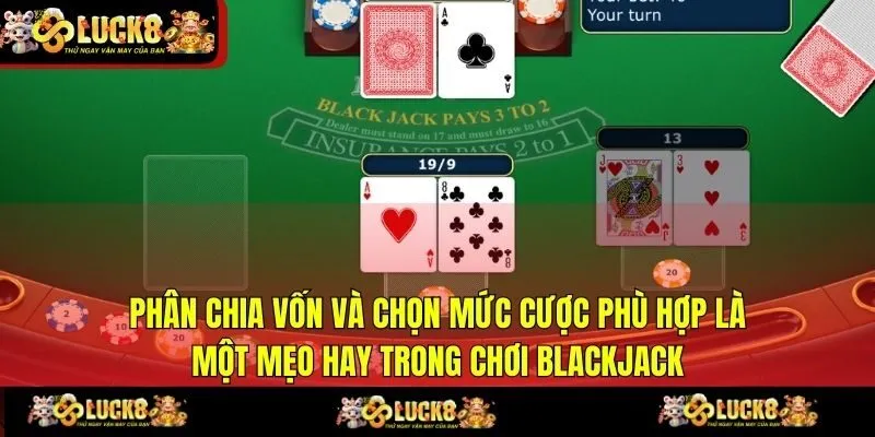 Phân chia vốn và chọn mức cược phù hợp là một mẹo hay trong chơi Blackjack