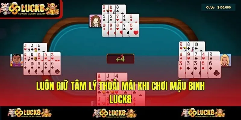 Luôn giữ tâm lý thoải mái khi chơi Mậu Binh LUCK8
