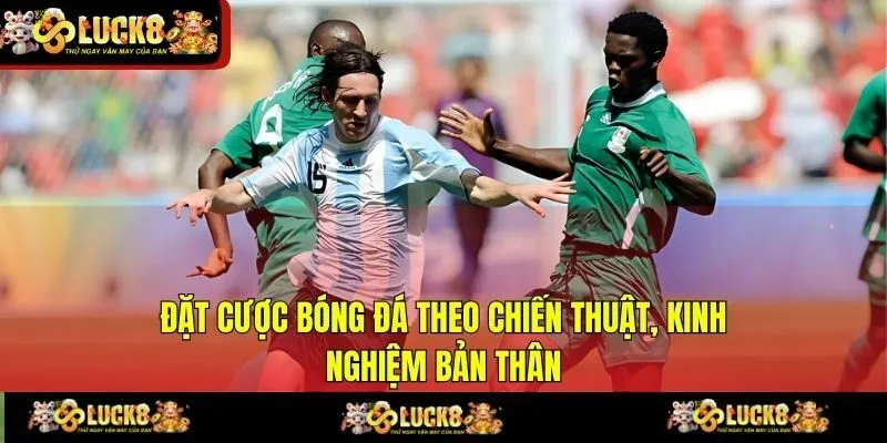 Đặt cược bóng đá theo chiến thuật, kinh nghiệm bản thân
