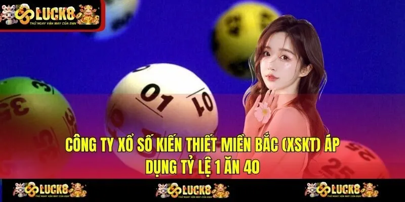 Công ty Xổ số kiến thiết miền Bắc (XSKT) áp dụng tỷ lệ 1 ăn 40