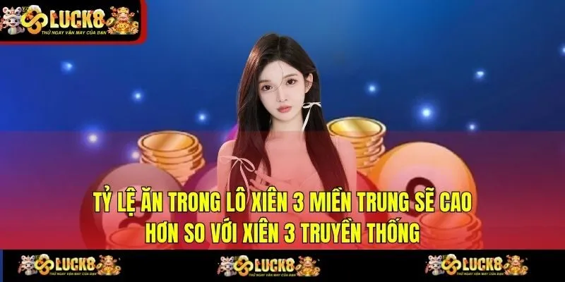 Tỷ lệ ăn trong lô xiên 3 miền Trung sẽ cao hơn so với xiên 3 truyền thống