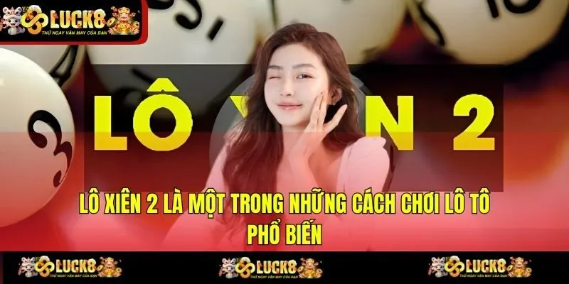 Lô xiên 2 là một trong những cách chơi lô tô phổ biến