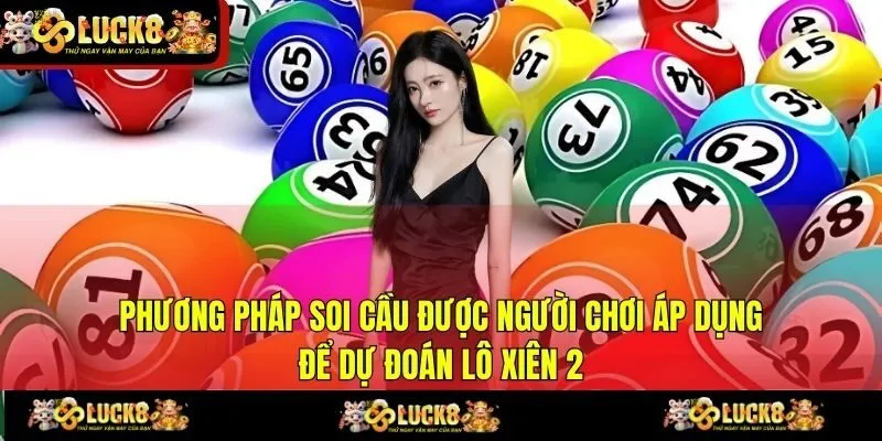 Phương pháp soi cầu được người chơi áp dụng để dự đoán lô xiên 2