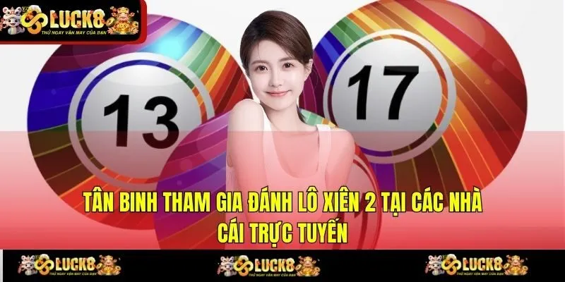 Tân binh tham gia đánh lô xiên 2 tại các nhà cái trực tuyến
