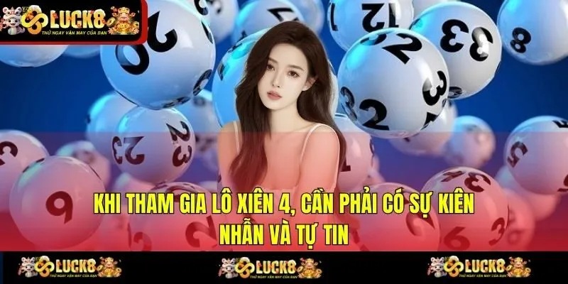 Khi tham gia lô xiên 4, cần phải có sự kiên nhẫn và tự tin
