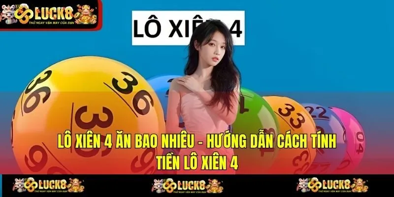 Lô Xiên 4 Ăn Bao Nhiêu - Hướng Dẫn Cách Tính Tiền Lô Xiên 4
