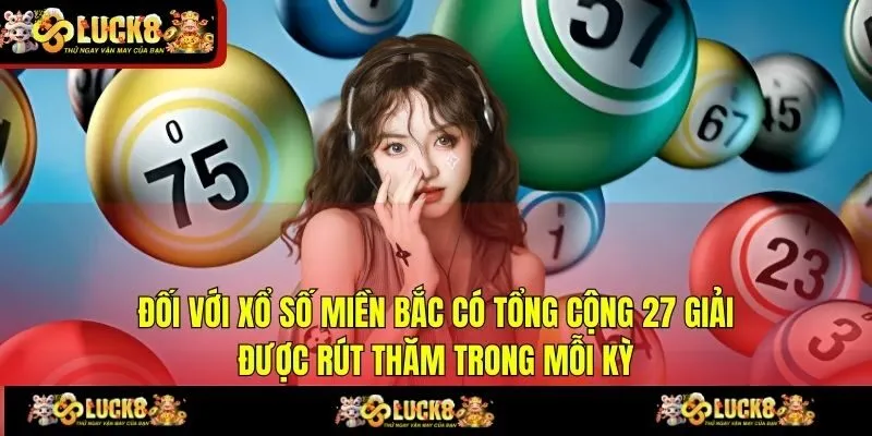 Đối với xổ số miền Bắc có tổng cộng 27 giải được rút thăm trong mỗi kỳ