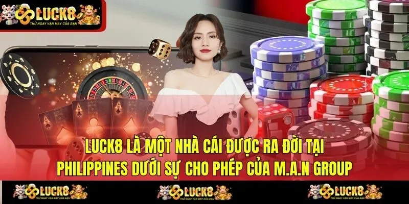 LUCK8 là một nhà cái được ra đời tại Philippines dưới sự cho phép của M.A.N Group