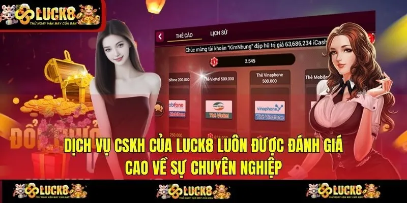Dịch vụ CSKH của LUCK8 luôn được đánh giá cao về sự chuyên nghiệp