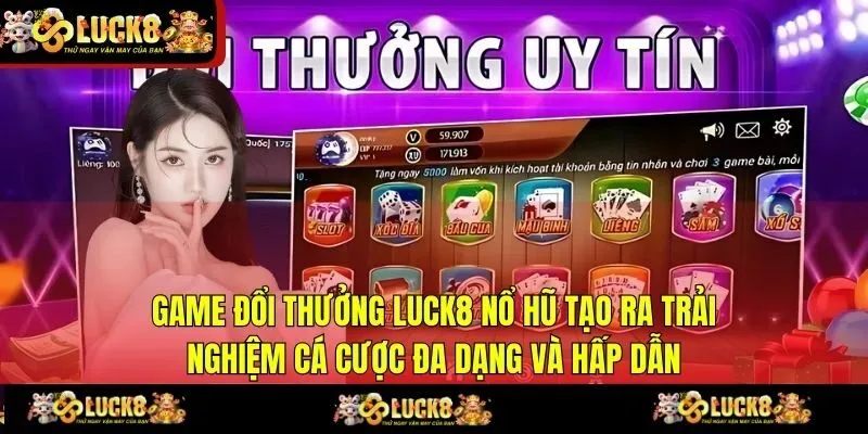 Game đổi thưởng LUCK8 Nổ hũ tạo ra trải nghiệm cá cược đa dạng và hấp dẫn