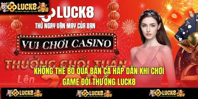 Không thể bỏ qua Bắn cá hấp dẫn khi chơi game đổi thưởng LUCK8