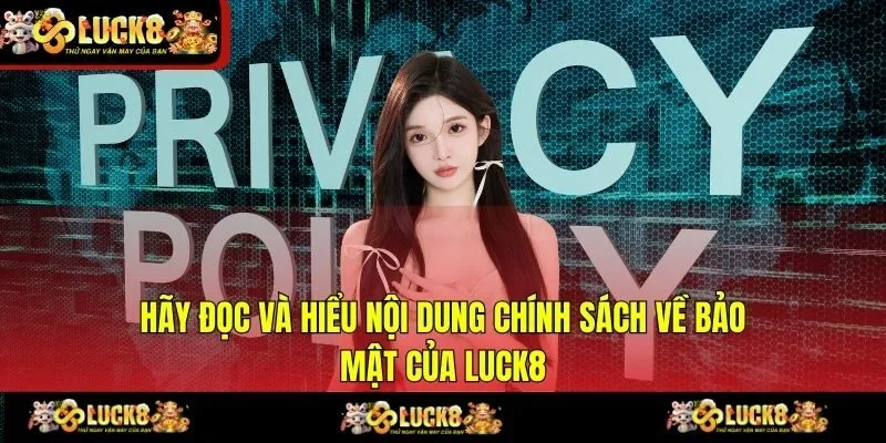 Hãy đọc và hiểu nội dung chính sách về bảo mật của LUCK8